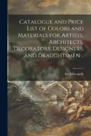 Catalogue and Price List of Colors and Materials for Artists, Architects,