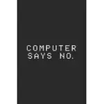 COMPUTER SAYS NO: JOURNAL FOR GAMERS, PROGRAMMERS, TECHNICIANS, COMPUTER GEEKS