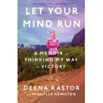 LET YOUR MIND RUN: A MEMOIR OF THINKING MY WAY TO VICTORY