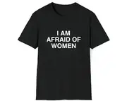 Funny Meme TShirt, I Am Afraid of Women Joke Tee, Gift Shirt