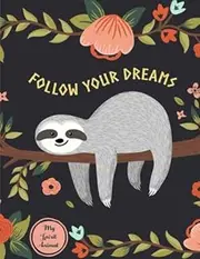 Follow Your Dreams: Sloth My Spirit Animal Notebook (Composition Book, Journal) (8.5 x 11 Large)