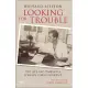 Looking for Trouble: The Life And Times of a Foreign Correspondent