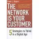 The Network Is Your Customer: Five Strategies to Thrive in a Digital Age