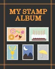 My Stamp Album: Stamp Collection Inventory Book and Collecting Stamps Album Journal to Record and Nurture for Kids, Boys, Girls and Adults with My Stamp Album & Stamp Collecting Book Indeed