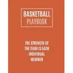 BASKETBALL PLAYBOOK THE STRENGTH OF THE TEAM IS EACH INDIVIDUAL MEMBER: BASKETBALL COACH PLAYBOOK TO PLAN THE BASKETBALL COURT STRATEGY - BASKETBALL P