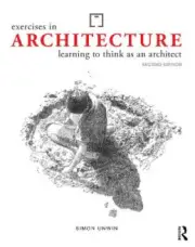 Exercises in Architecture: Learning to Think as an Architect by Unwin, Simon