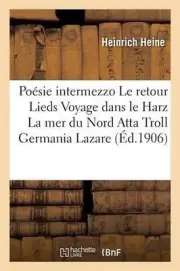 Posie: Intermezzo Le Retour Lieds Voyage Dans Le Harz La Mer Du Nord Atta Troll