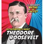 MYTHS AND FACTS ABOUT THEODORE ROOSEVELT