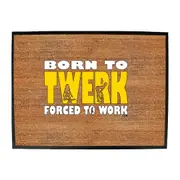 Born To Twerk - Funny Novelty Doormat Man Cave Floor mat