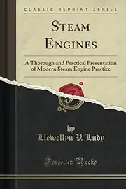 Steam Engines (Classic Reprint): A Thorough and Practical Presentation of Modern Steam Engine Practice
