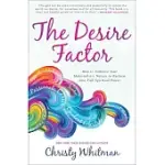 THE DESIRE FACTOR: HOW TO EMBRACE YOUR MATERIALISTIC NATURE TO RECLAIM YOUR FULL SPIRITUAL POWER