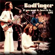 Badfinger: If You Want It Here It Is (Live)