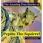 THE AMAZING TRUE STORIES OF PEPITO THE SQUIRREL