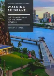 NEW BOOK Walking Brisbane - An essential guide for the urban explorer by Alison