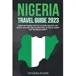 NIGERIA TRAVEL GUIDE 2023: DISCOVER NIGERIA WITH ITS CULTURE, HISTORY AND BEAUTY AND EXPLORE MAJOR CITIES, NATIONAL PARKS AND TRAVELING SAFELY