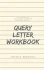 Query Letter Workbook by Devon R. Browning (English) Paperback Book