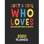 JUST A GIRL WHO LOVES ALASKAN MALAMUTE 2020 PLANNER: WEEKLY MONTHLY 2020 PLANNER FOR GIRL OR WOMEN WHO LOVES ALASKAN MALAMUTE