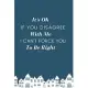 It’’s Ok If You Disagree With Me. I Can’’t Force You to be Right.: Gift For Co Worker, Best Gag Gift, Work, Notebook, (110 Pages, Lined, 6 x 9)