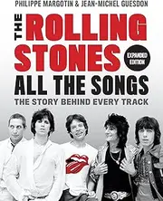 The Rolling Stones All the Songs Expanded Edition: The Story Behind Every Track