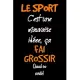 Le Sport Est Mauvais Car Il Fait Grossir: Carnet de notes - 120 pages lignées - format 15,24 x 22,89 cm: - cadeaux pour une amie, un ami, une collègue