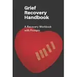 GRIEF RECOVERY HANDBOOK: A RECOVERY WORKBOOK WITH PROMPTS