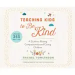 TEACHING KIDS TO BE KIND: A GUIDE TO RAISING COMPASSIONATE AND CARING CHILDREN