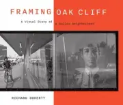 Framing Oak Cliff Volume 1: A Visual Diary from a Dallas Neighborhood (Seeing