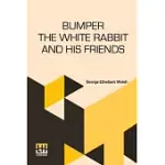 BUMPER THE WHITE RABBIT AND HIS FRIENDS