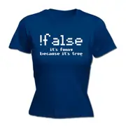 False Its Funny Novelty Because Its True - Funny Novelty Womens T-Shirt T Shirt Tshirt