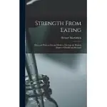 STRENGTH FROM EATING: HOW AND WHAT TO EAT AND DRINK TO DEVELOP THE HIGHEST DEGREE OF HEALTH AND STRENGTH