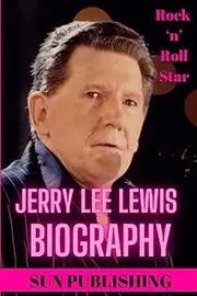 JERRY LEE LEWIS BIOGRAPHY: Detailed information and everything you need to know