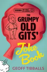 The Grumpy Old Gits' Joke Book (Warning: They might die laughing) by Geoff Tibba