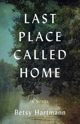 Last Place Called Home: A Novel by Betsy Hartmann Paperback Book