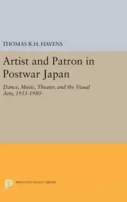 Artist and Patron in Postwar Japan: Dance, Music, Theater, and the Visual Arts,