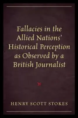 Fallacies in the Allied Nations’ Historical Perception As Observed By a British Journalist