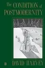 The Condition of Postmodernity: An Enquiry into the Origins of Cultural Change b
