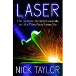 LASER: THE INVENTOR, THE NOBEL LAUREATE, AND THE THIRTY-YEAR PATENT WAR