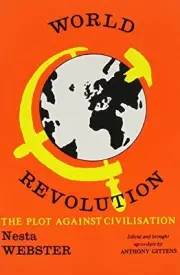WORLD REVOLUTION: THE PLOT AGAINST CIVILIZATION By Nesta H. Webster & Anthony