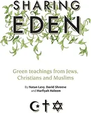 Sharing Eden: Green Teachings from Jews, Christians and Muslims