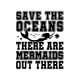 Save the Oceans There Are Mermaids Out There: Lined Journal, Diary, Notebook, 6x9 inches with 120 Pages.