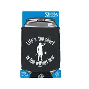 Alcohol Fishing Dw Lifes Too Short To Fish Without Beer - Funny Novelty Stubby Holder With Base
