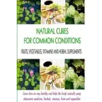 NATURAL CURES FOR COMMON CONDITIONS: LEARN HOW TO STAY HEALTHY AND HELP THE BODY USING ALTERNATIVE MEDICINE, HERBALS, VITAMINS, FRUITS AND VEGETABLES