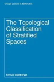 The Topological Classification of Stratified Spaces, by Shmuel Weinberger