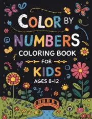 Color By Numbers Coloring Book For Kids Ages 8-12: Fun and Engaging Number-Based