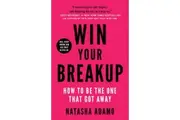 Win Your Breakup How to Be The One That Got Away by Natasha Adamo