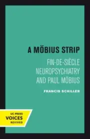 Mobius Strip : Fin-de-Siecle Neuropsychiatry and Paul Mobius, Paperback by Sc...
