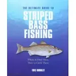 THE ULTIMATE GUIDE TO STRIPED BASS FISHING: WHERE TO FIND THEM, HOW TO CATCH THEM