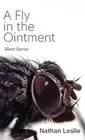 A Fly in the Ointment: Short Stories by Nathan Leslie Hardcover Book