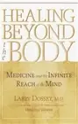 Healing Beyond the Body: Medicine and the Infinite Reach of the Mind (Paperback