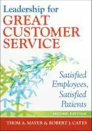Leadership for Great Customer Service: Satisfied Employees, Satisfied Patients,